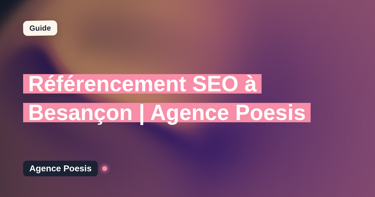 Référencement SEO à Besançon | Agence Poesis