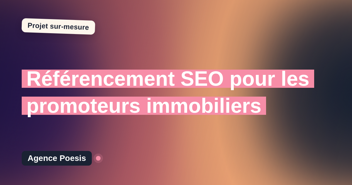 Référencement SEO pour les promoteurs immobiliers : sur-mesure et sans dépendance
