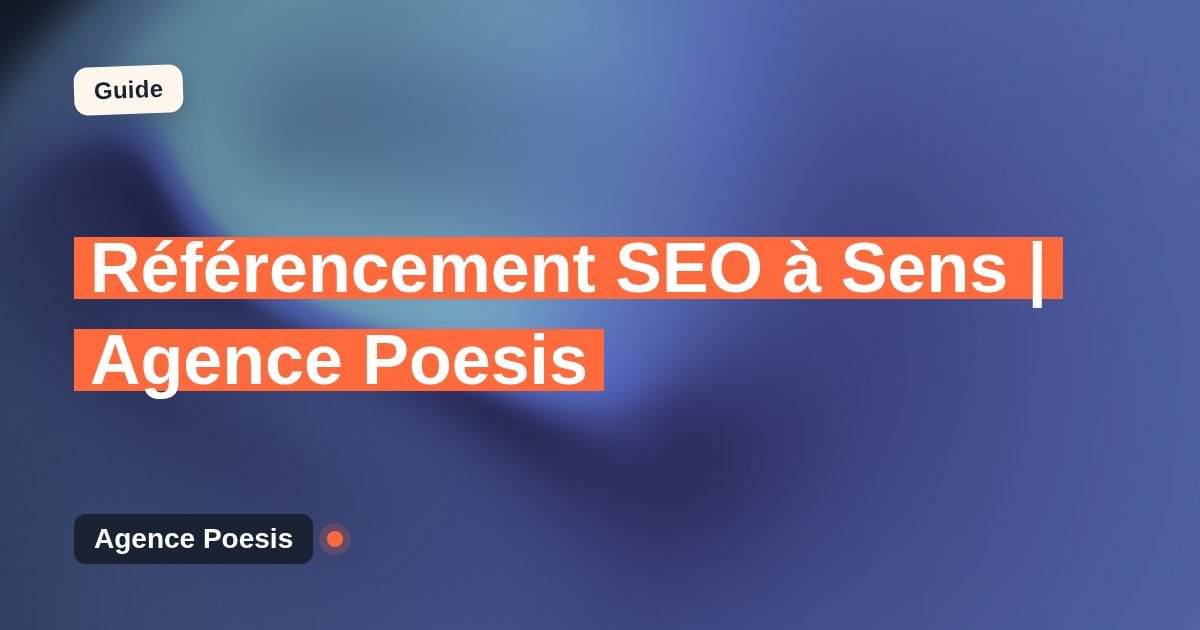 Référencement SEO à Sens | Agence Poesis
