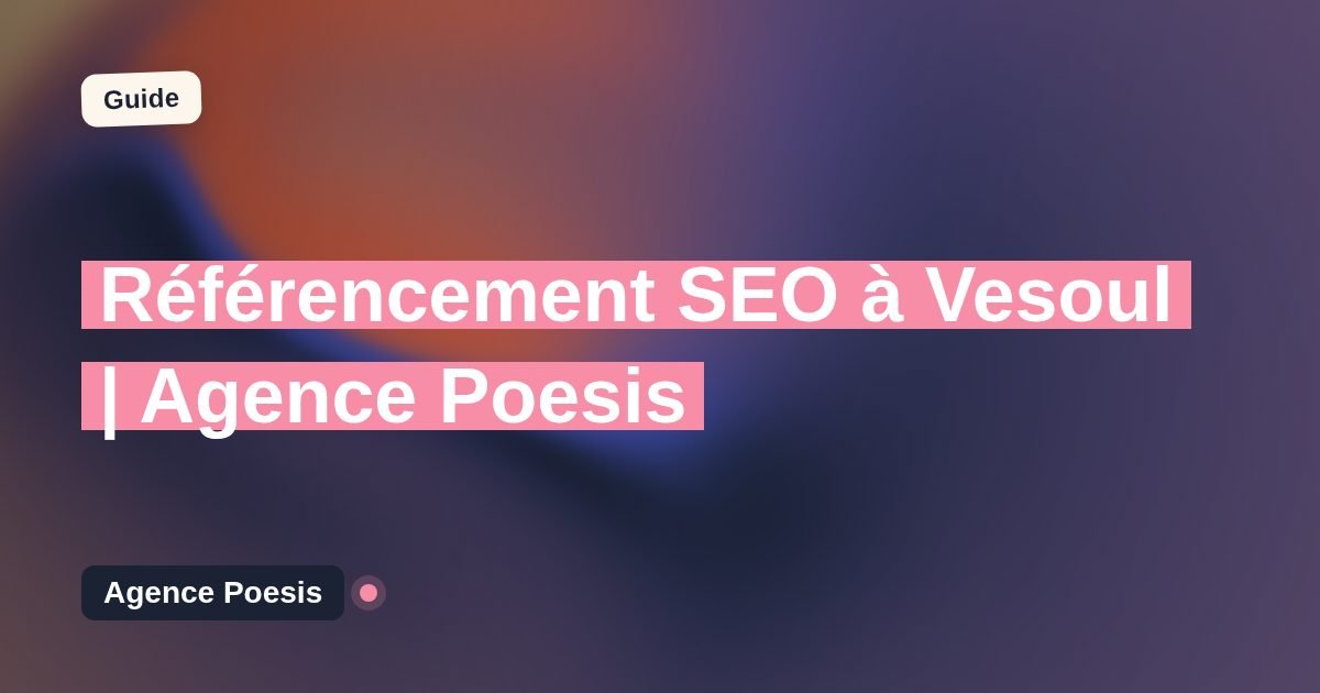 Référencement SEO à Vesoul | Agence Poesis
