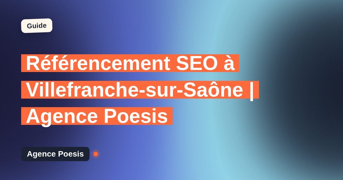 Référencement SEO à Villefranche-sur-Saône | Agence Poesis