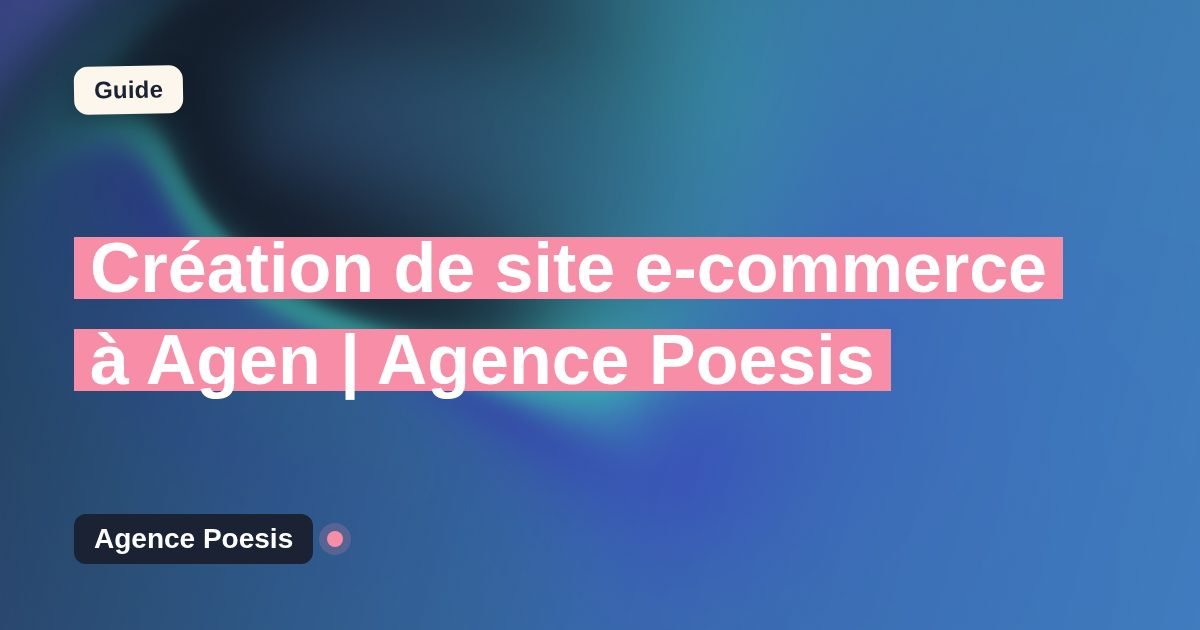 Création de site e-commerce à Agen | Agence Poesis