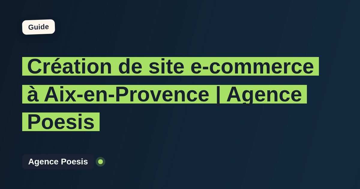 Création de site e-commerce à Aix-en-Provence | Agence Poesis