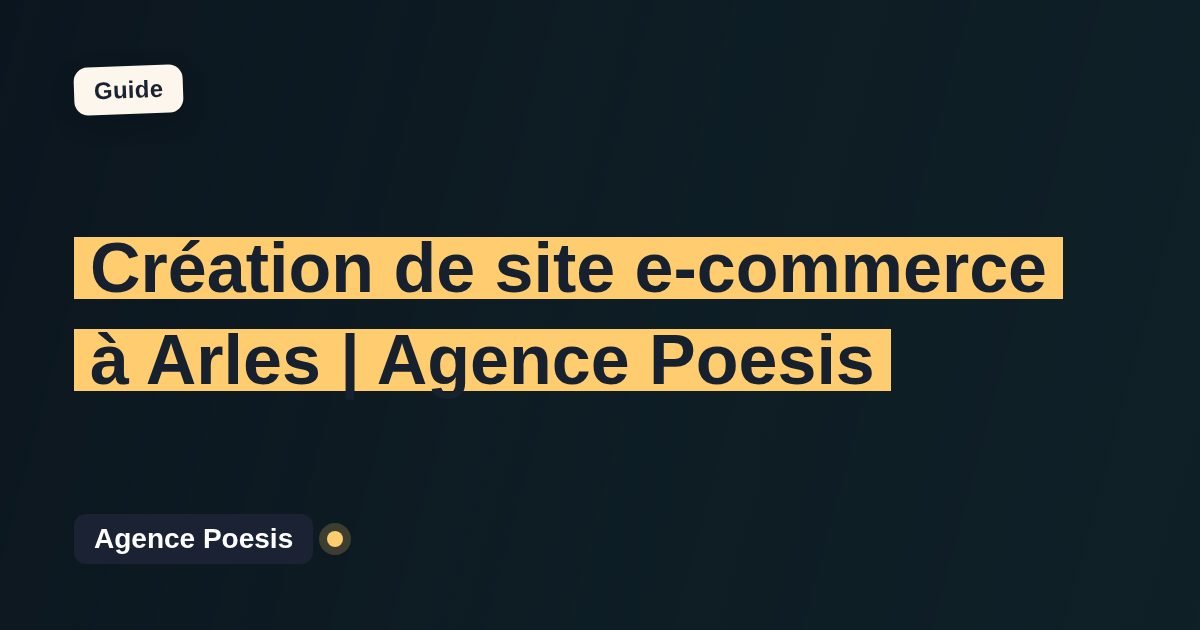 Création de site e-commerce à Arles | Agence Poesis