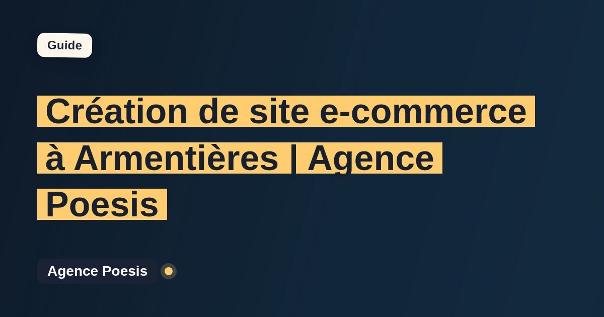 Création de site e-commerce à Armentières | Agence Poesis