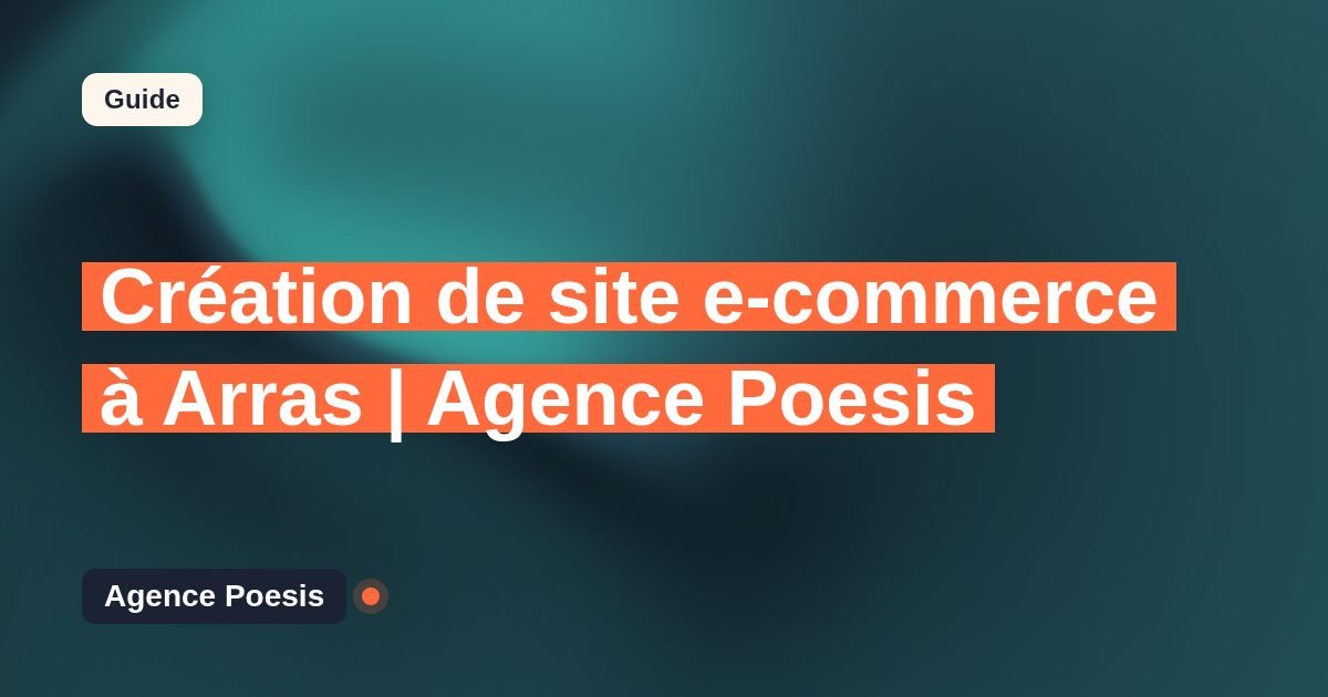 Création de site e-commerce à Arras | Agence Poesis