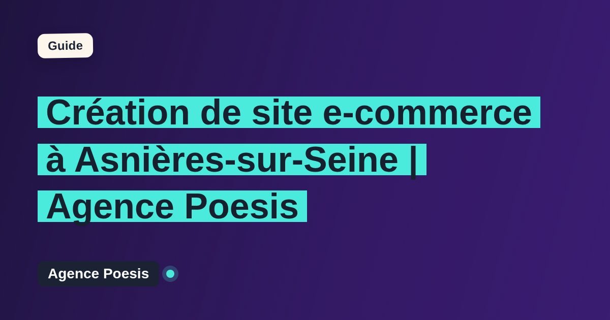 Création de site e-commerce à Asnières-sur-Seine | Agence Poesis