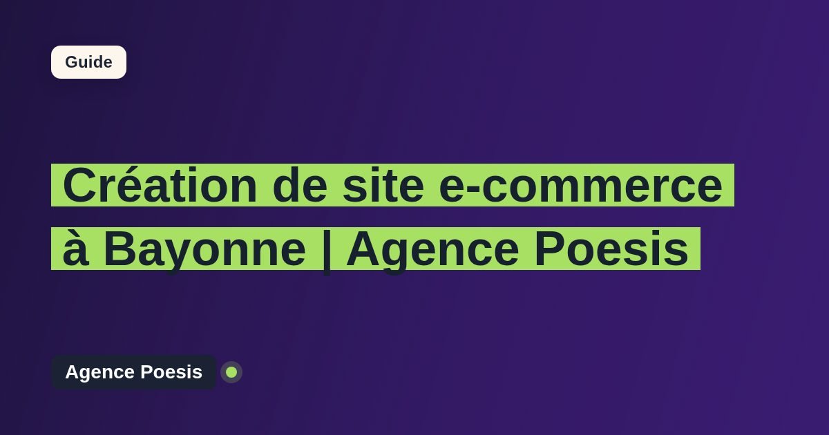 Création de site e-commerce à Bayonne | Agence Poesis
