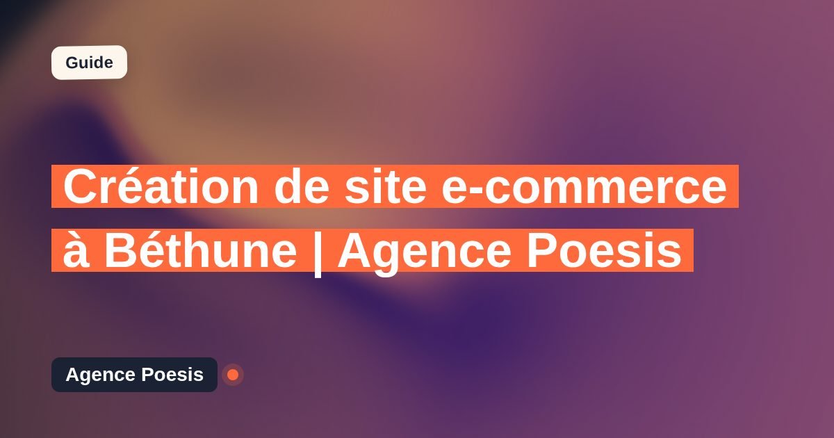 Création de site e-commerce à Béthune | Agence Poesis