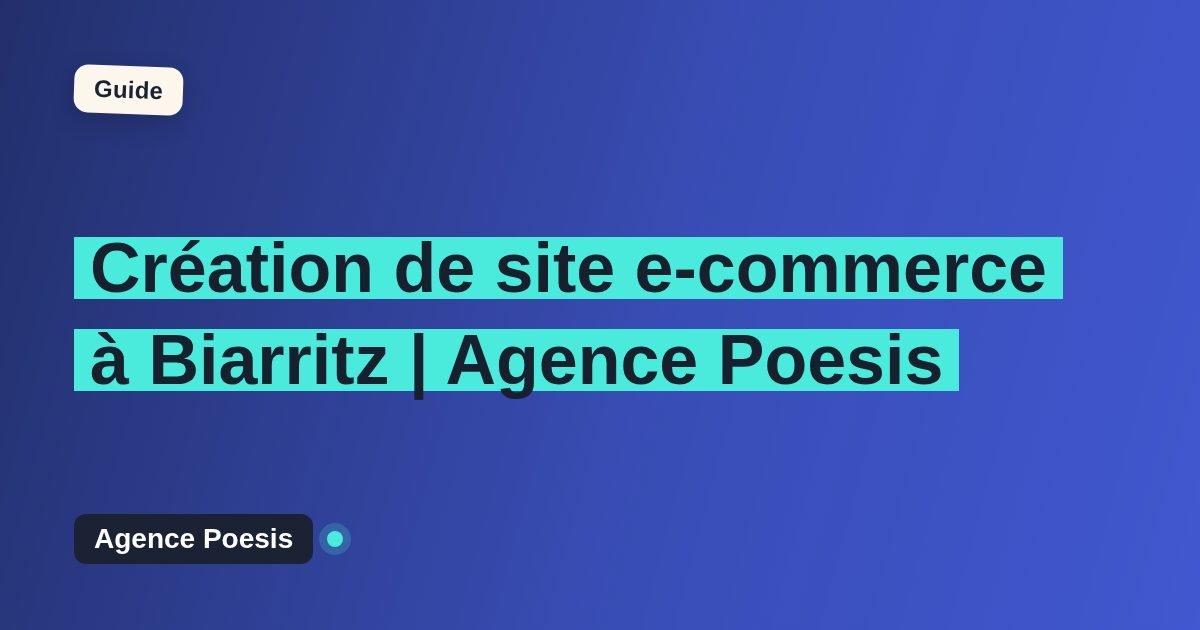 Création de site e-commerce à Biarritz | Agence Poesis