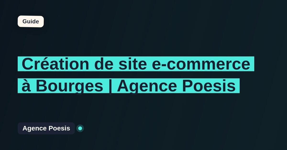 Création de site e-commerce à Bourges | Agence Poesis