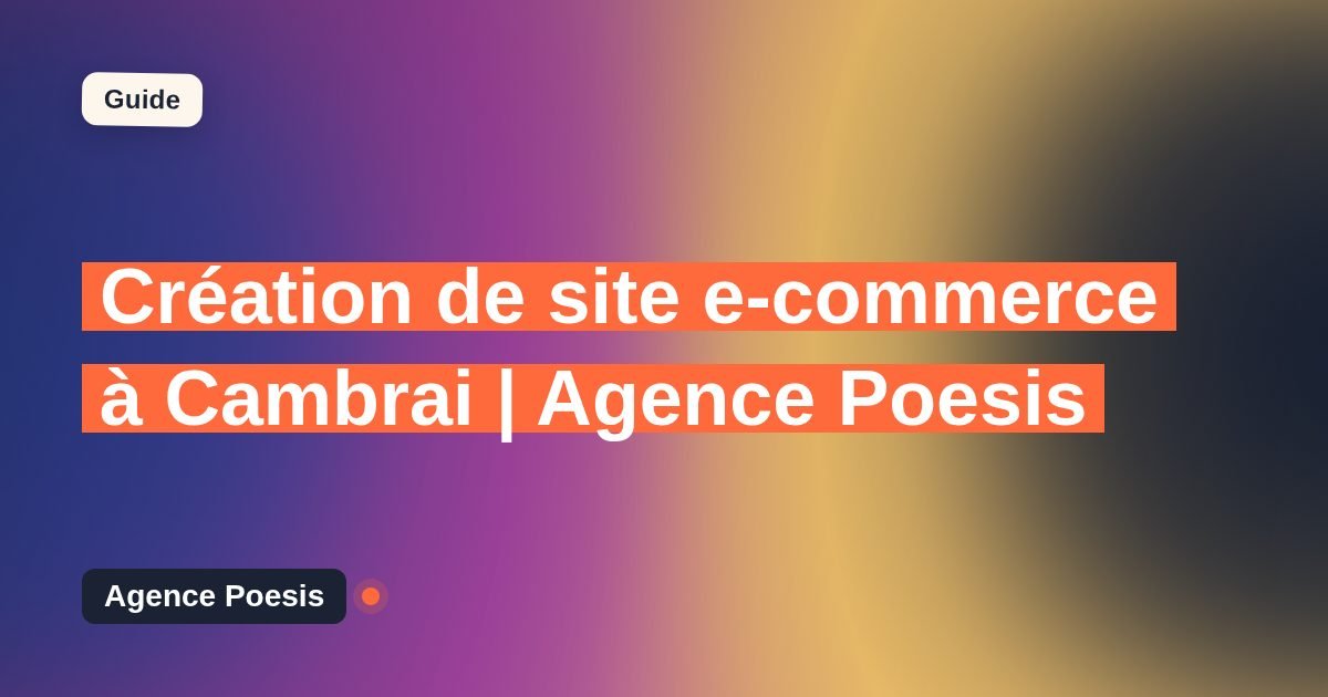 Création de site e-commerce à Cambrai | Agence Poesis