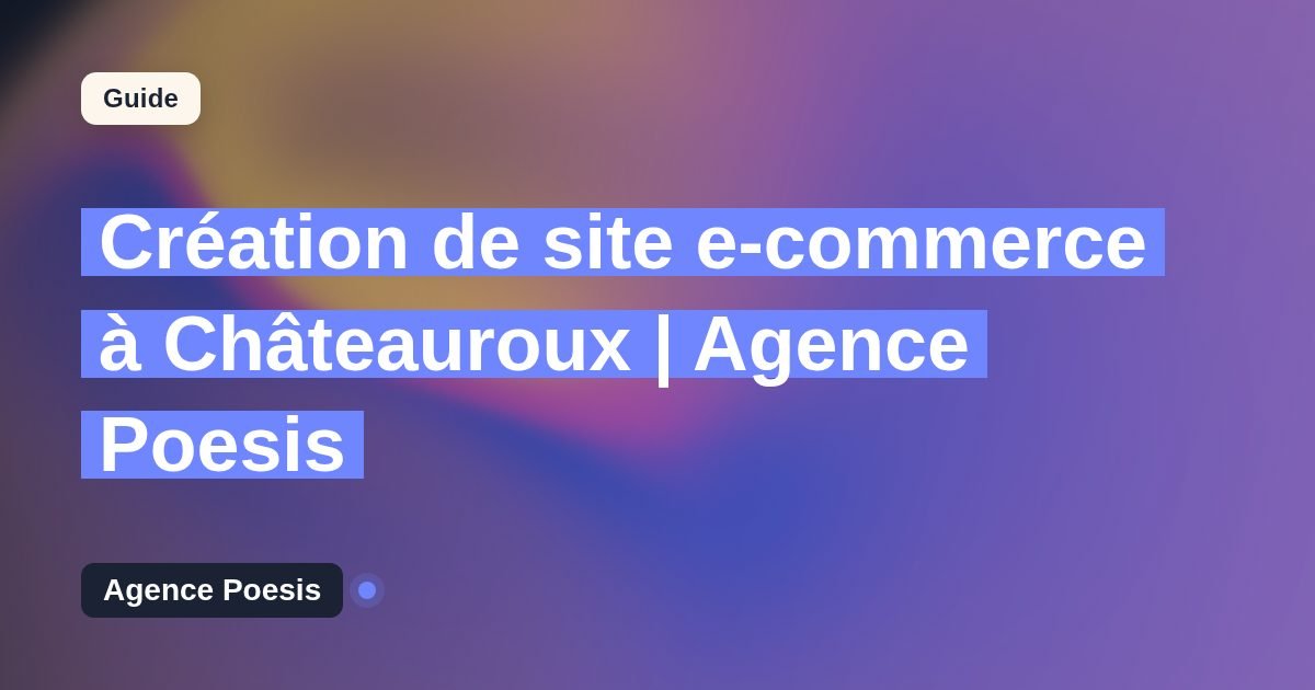Création de site e-commerce à Châteauroux | Agence Poesis