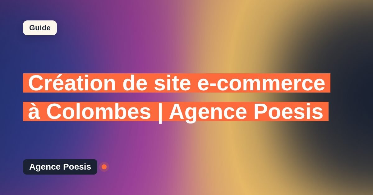 Création de site e-commerce à Colombes | Agence Poesis