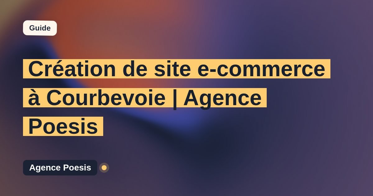 Création de site e-commerce à Courbevoie | Agence Poesis