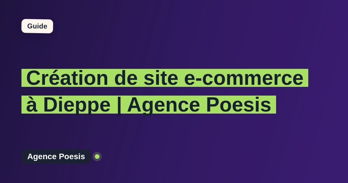 Création de site e-commerce à Dieppe | Agence Poesis