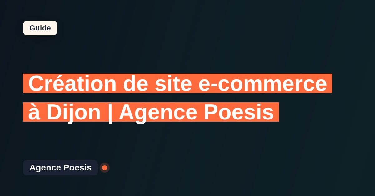 Création de site e-commerce à Dijon | Agence Poesis