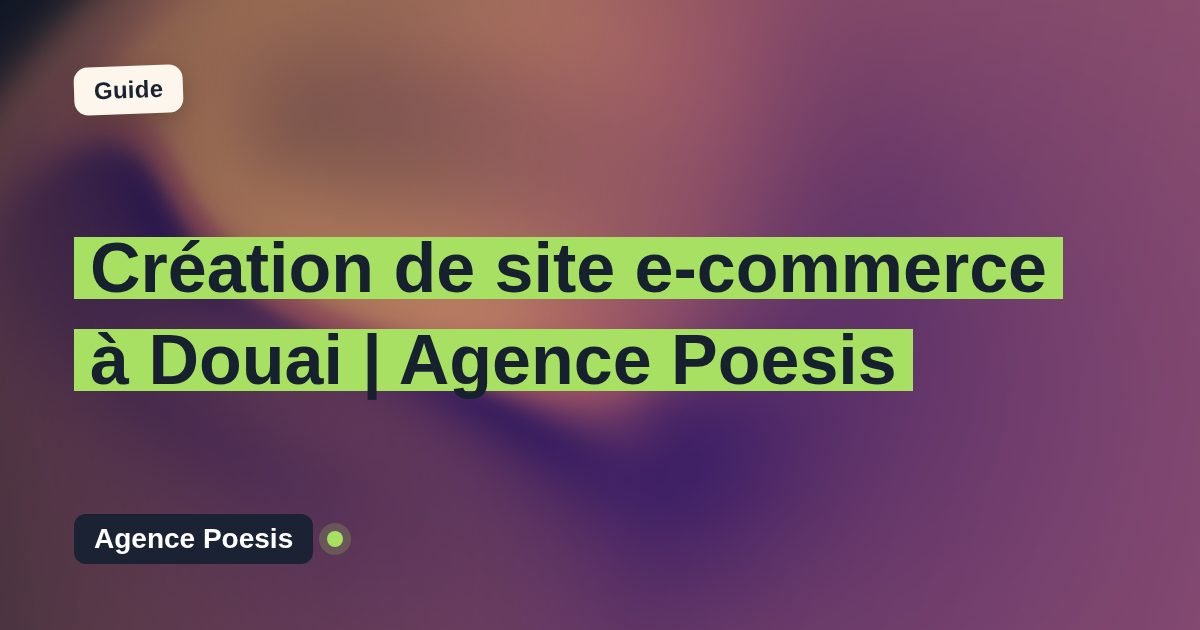 Création de site e-commerce à Douai | Agence Poesis
