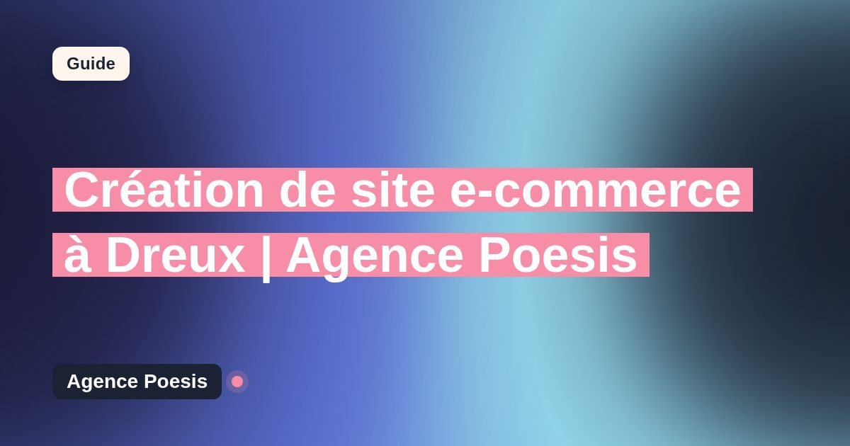 Création de site e-commerce à Dreux | Agence Poesis