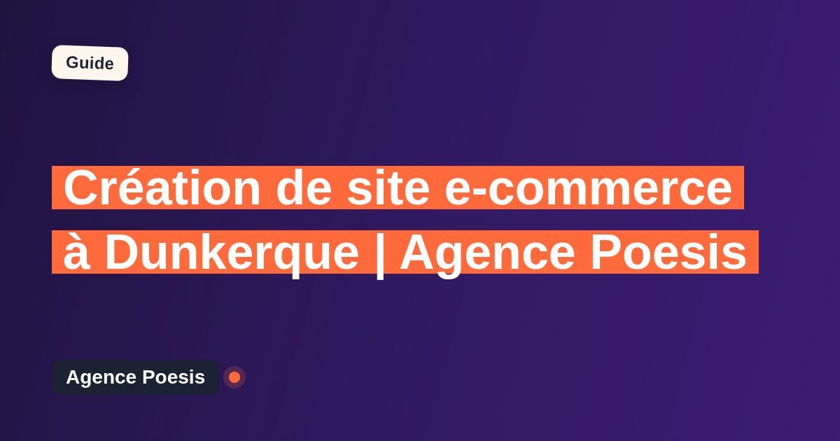 Création de site e-commerce à Dunkerque | Agence Poesis