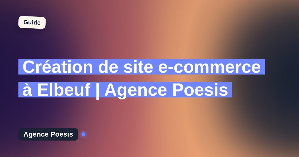 Création de site e-commerce à Elbeuf | Agence Poesis