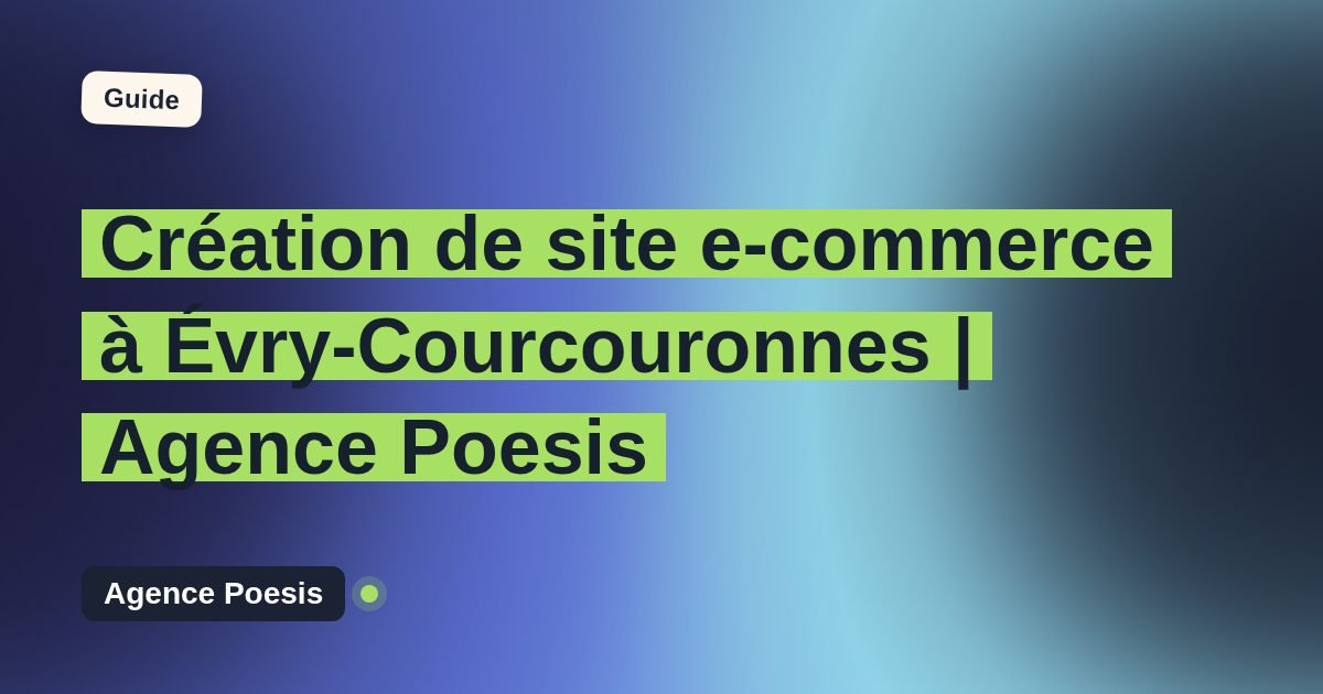 Création de site e-commerce à Évry-Courcouronnes | Agence Poesis