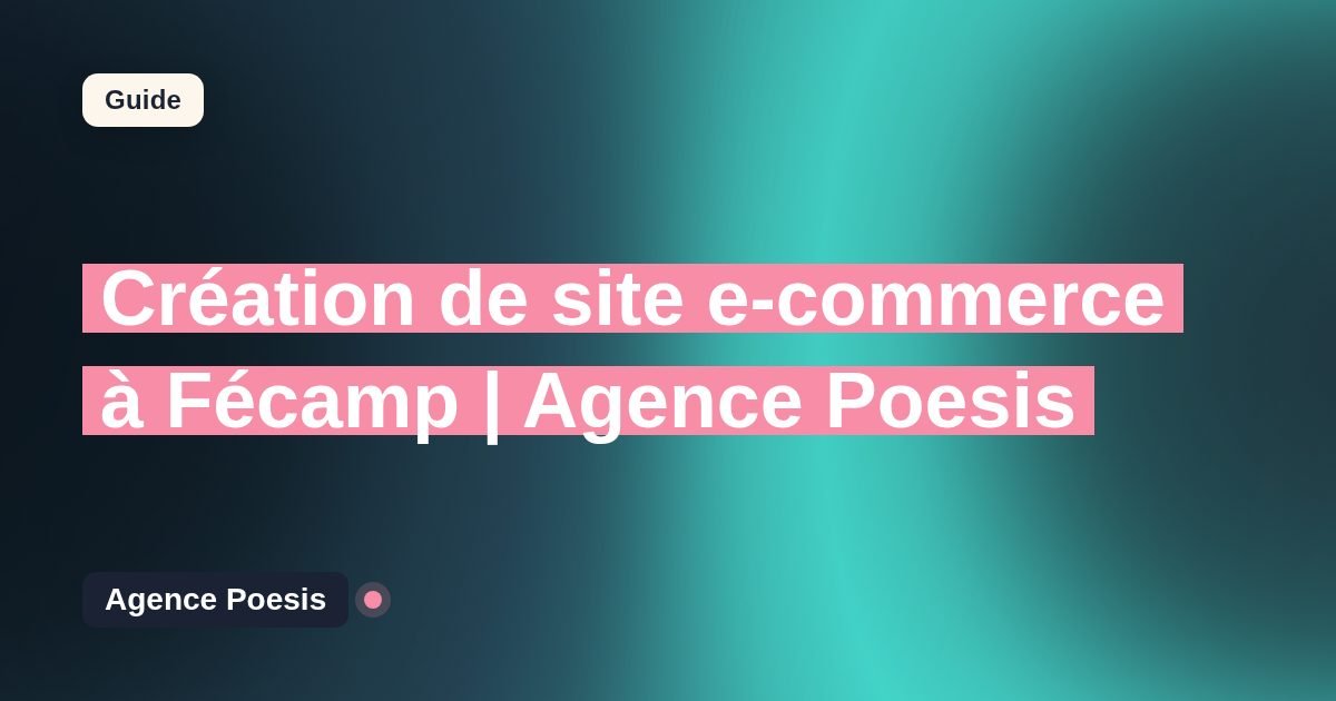 Création de site e-commerce à Fécamp | Agence Poesis