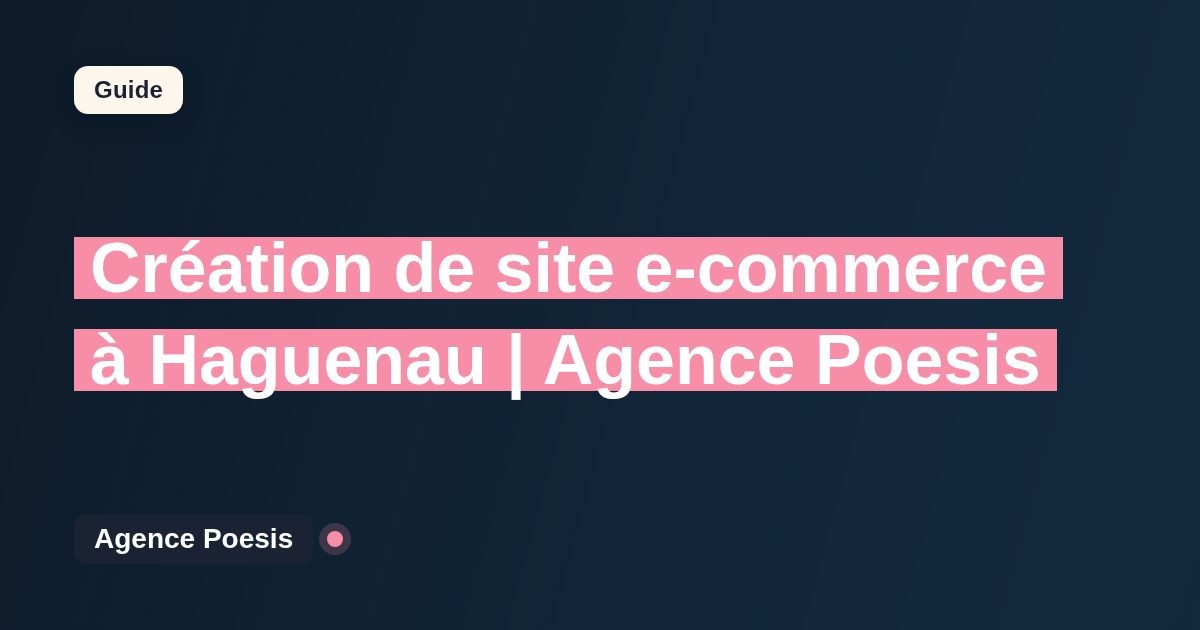 Création de site e-commerce à Haguenau | Agence Poesis