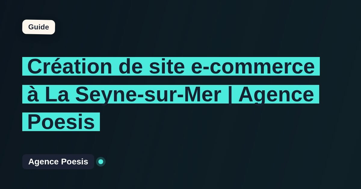 Création de site e-commerce à La Seyne-sur-Mer | Agence Poesis