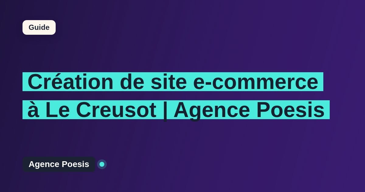Création de site e-commerce à Le Creusot | Agence Poesis