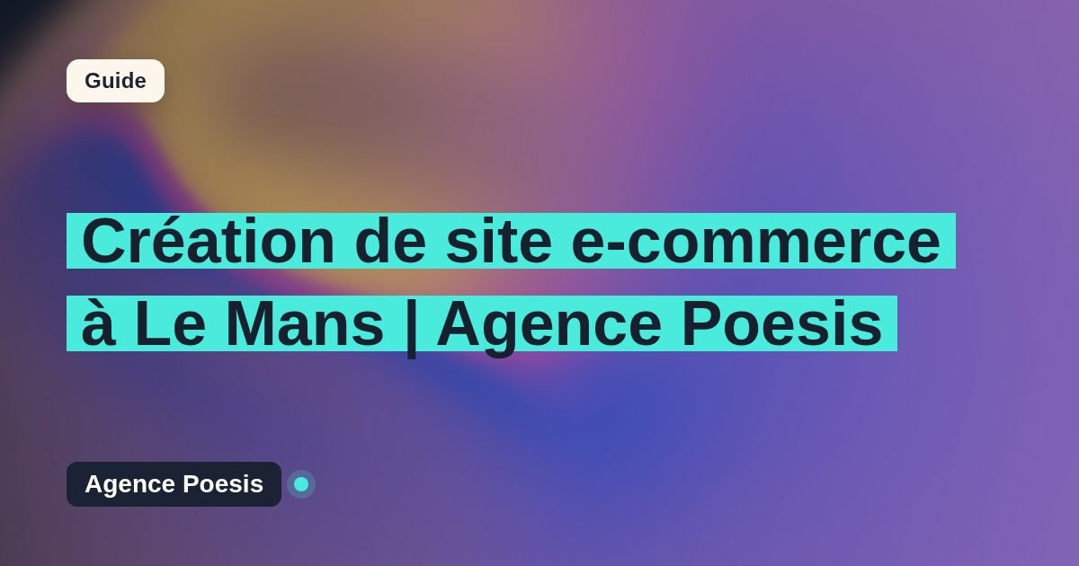 Création de site e-commerce à Le Mans | Agence Poesis