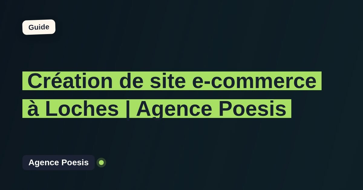 Création de site e-commerce à Loches | Agence Poesis