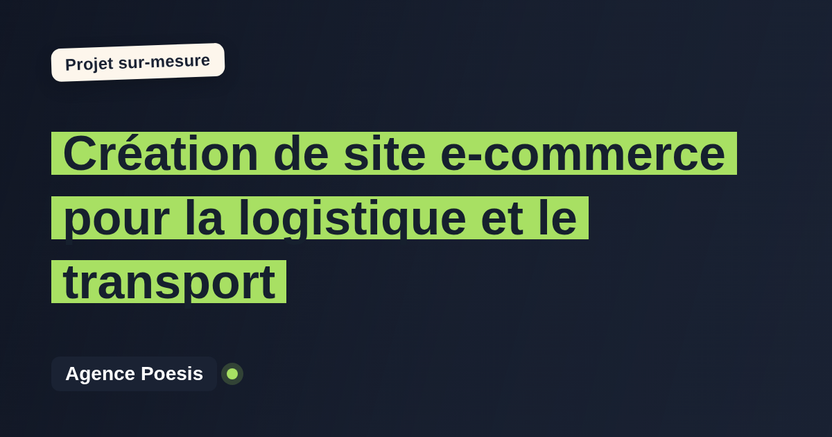 Création de site e-commerce pour la logistique et le transport : sur-mesure et sans dépendance