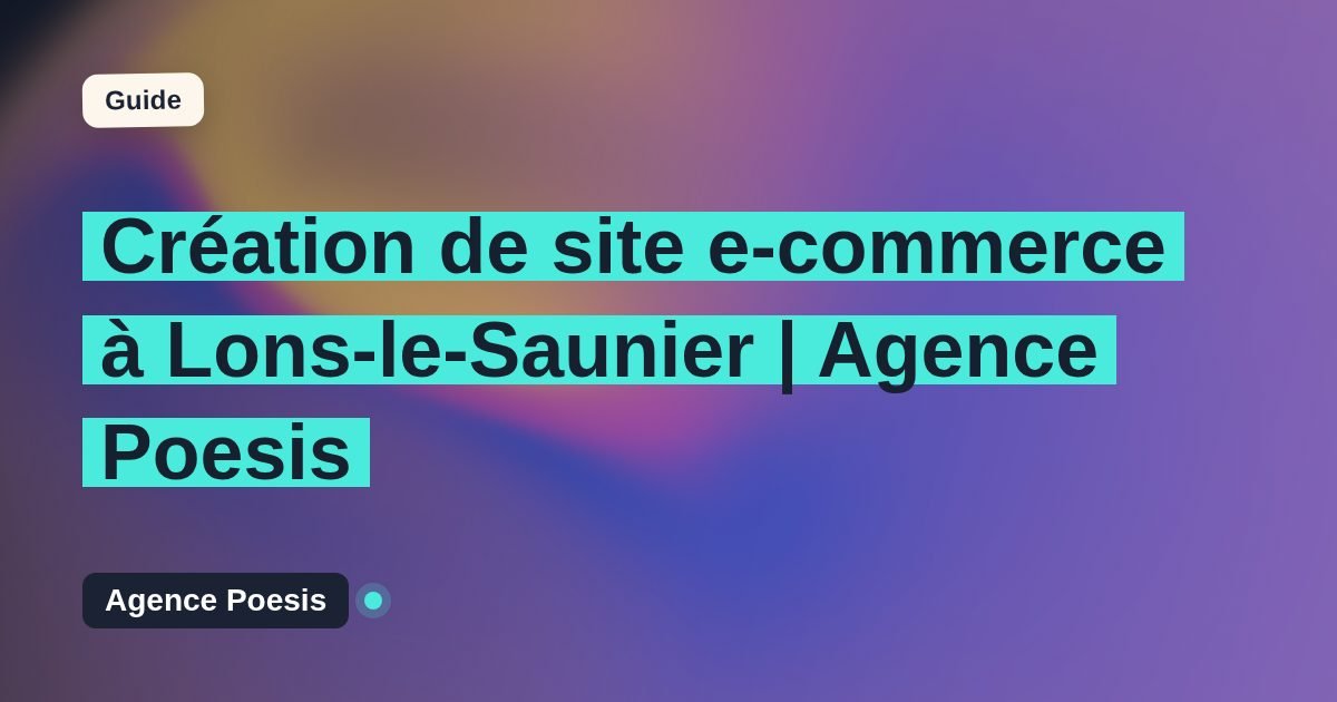 Création de site e-commerce à Lons-le-Saunier | Agence Poesis