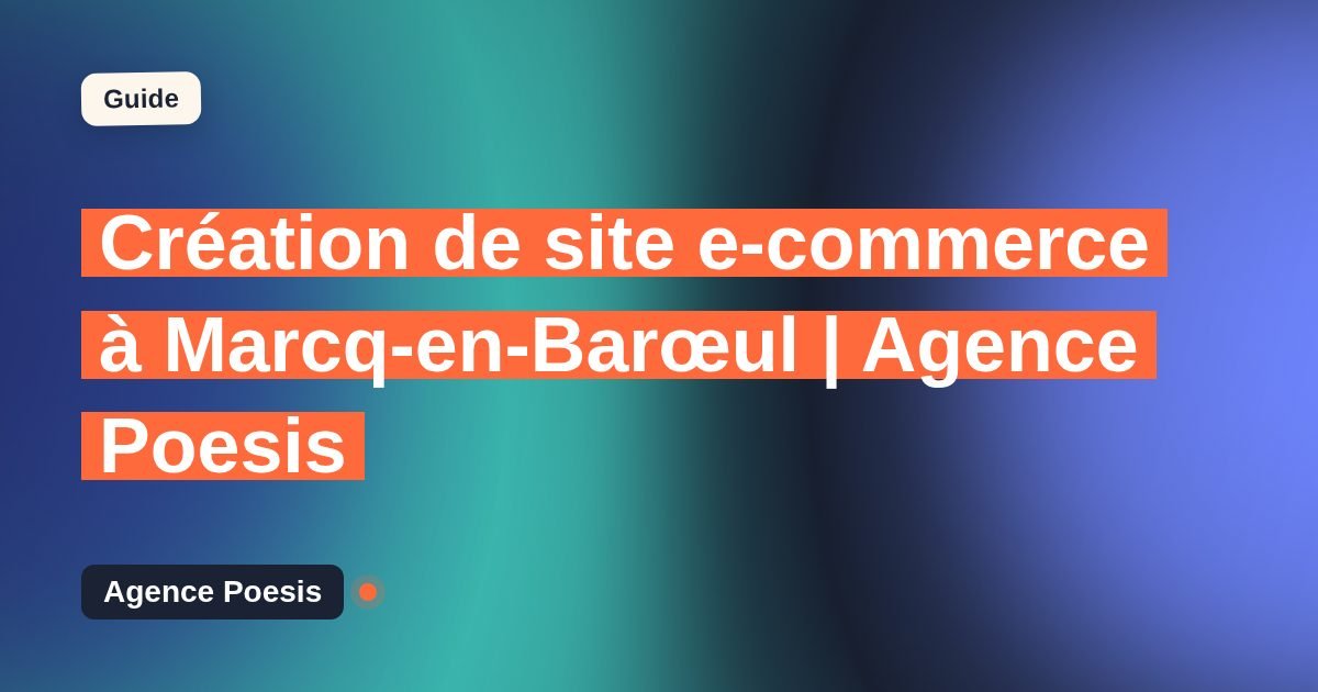 Création de site e-commerce à Marcq-en-Barœul | Agence Poesis