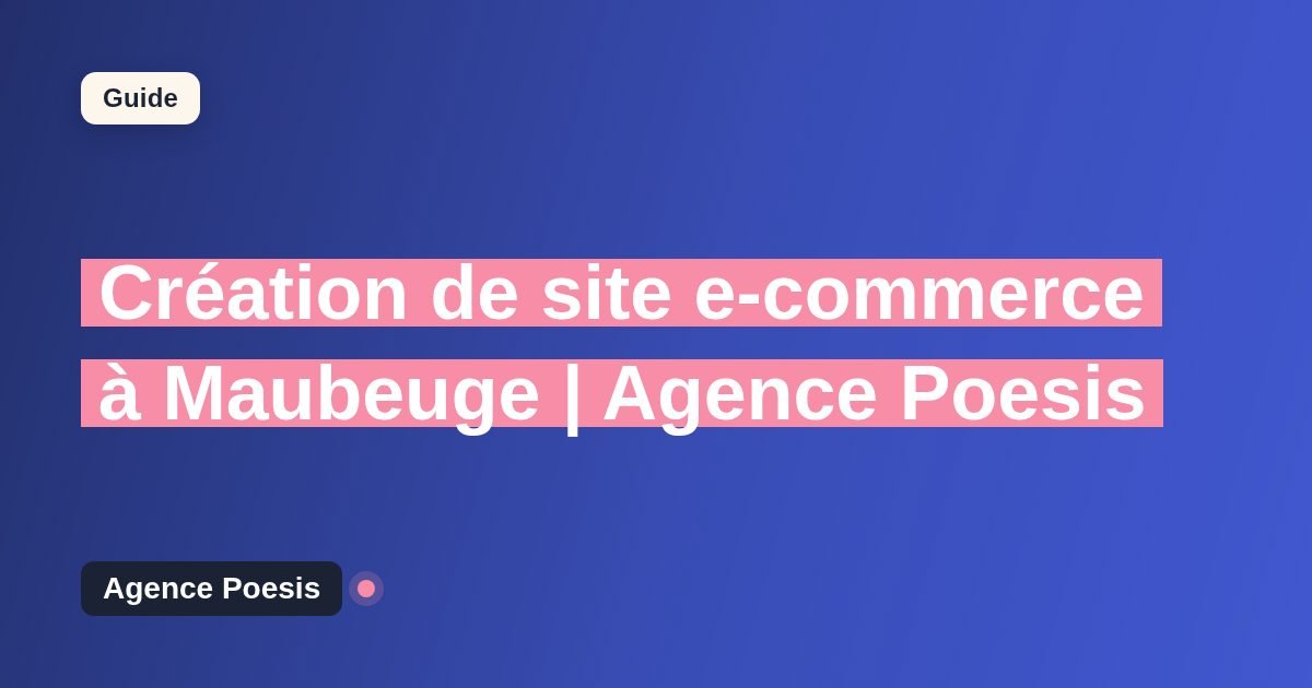 Création de site e-commerce à Maubeuge | Agence Poesis
