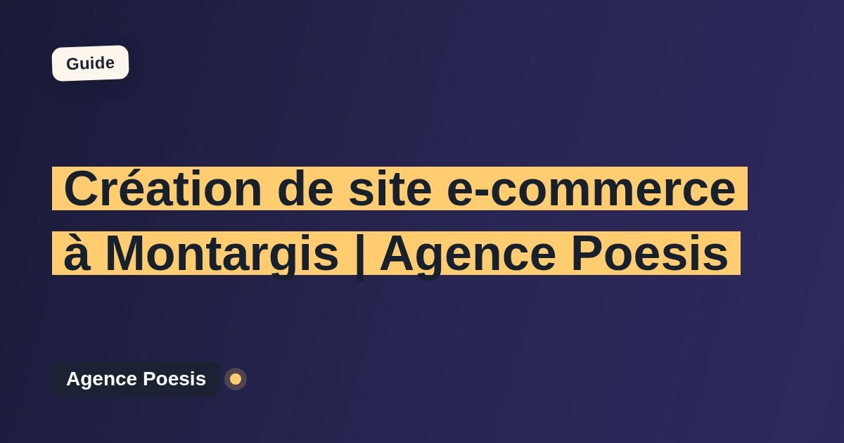 Création de site e-commerce à Montargis | Agence Poesis