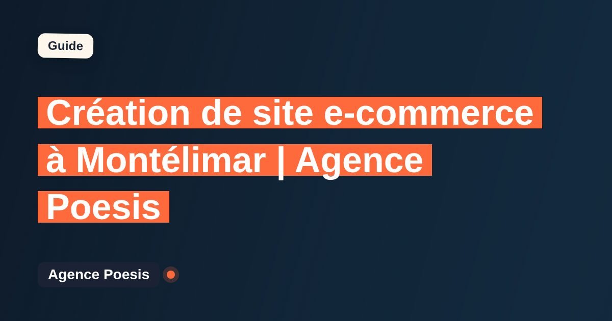 Création de site e-commerce à Montélimar | Agence Poesis