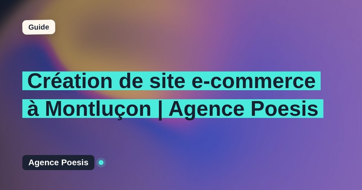 Création de site e-commerce à Montluçon | Agence Poesis