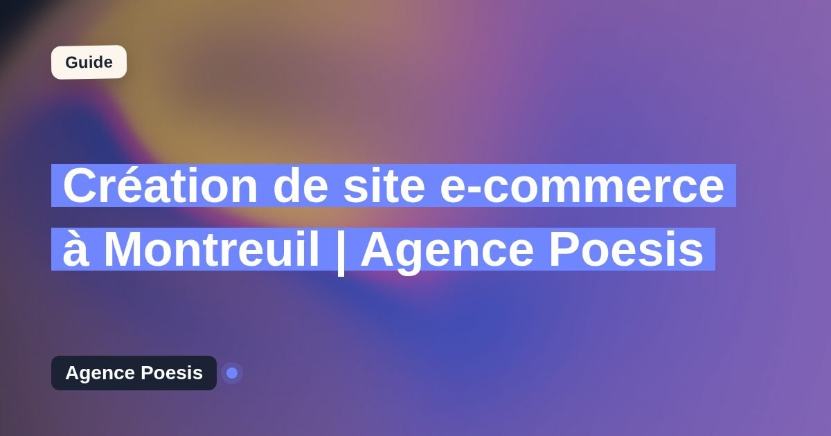 Création de site e-commerce à Montreuil | Agence Poesis