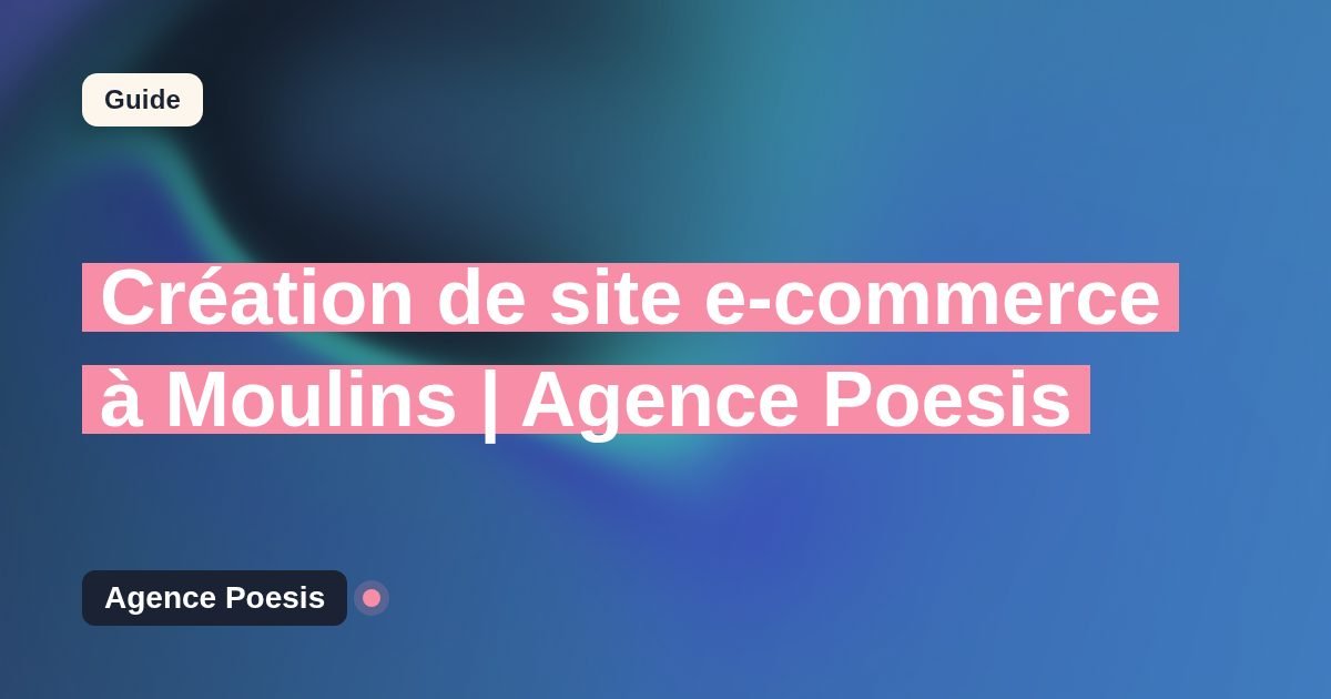 Création de site e-commerce à Moulins | Agence Poesis