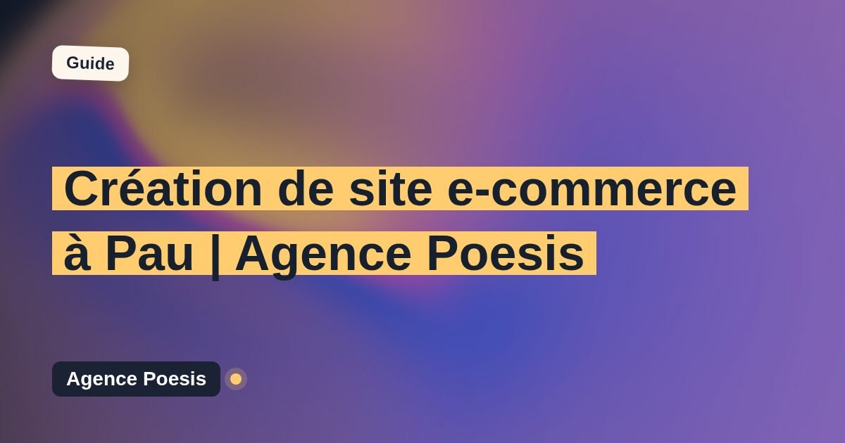 Création de site e-commerce à Pau | Agence Poesis