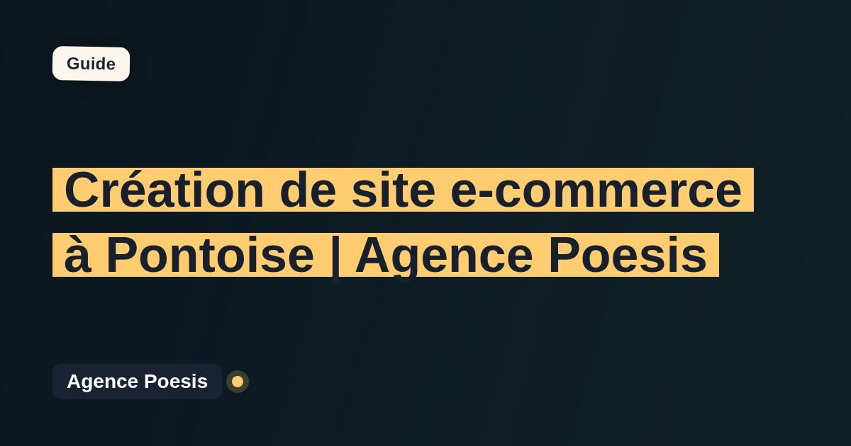Création de site e-commerce à Pontoise | Agence Poesis
