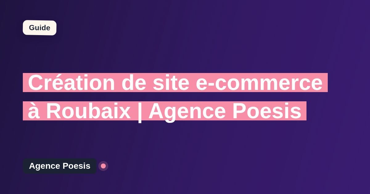 Création de site e-commerce à Roubaix | Agence Poesis