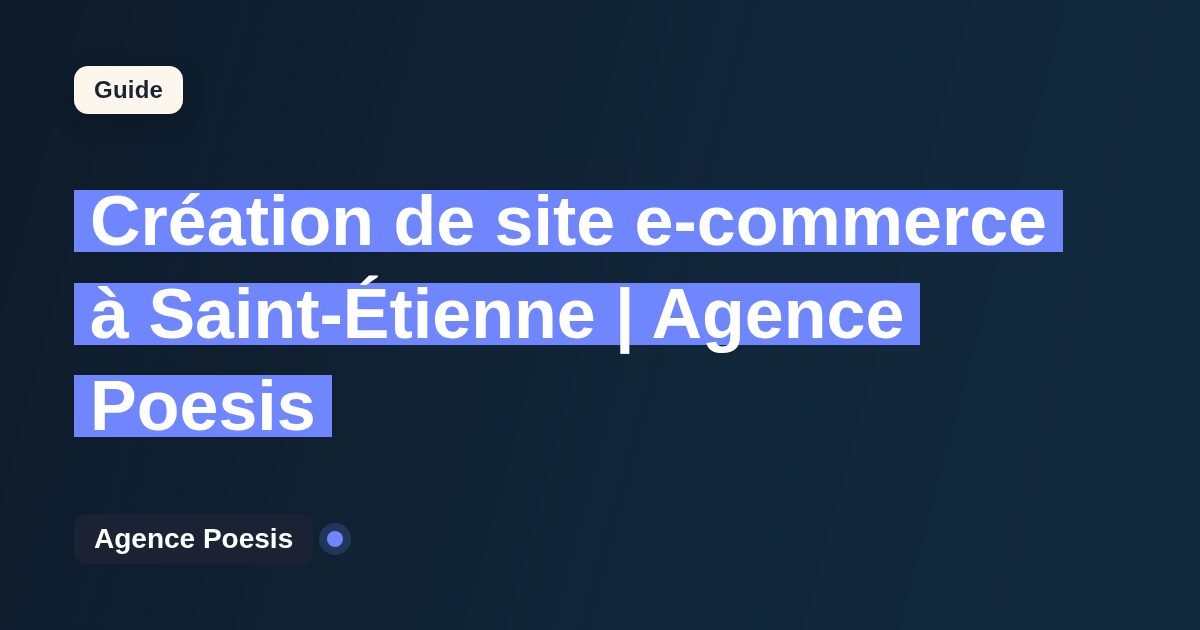 Création de site e-commerce à Saint-Étienne | Agence Poesis